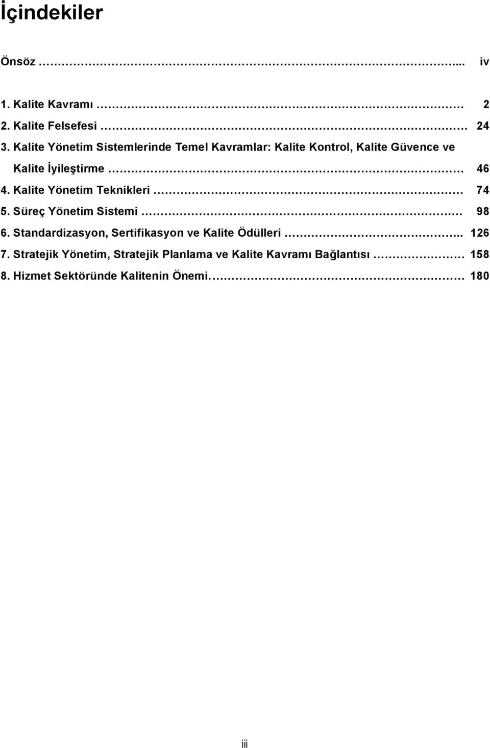 4. Kalite Yönetim Teknikleri 74 5. Süreç Yönetim Sistemi 98 6.