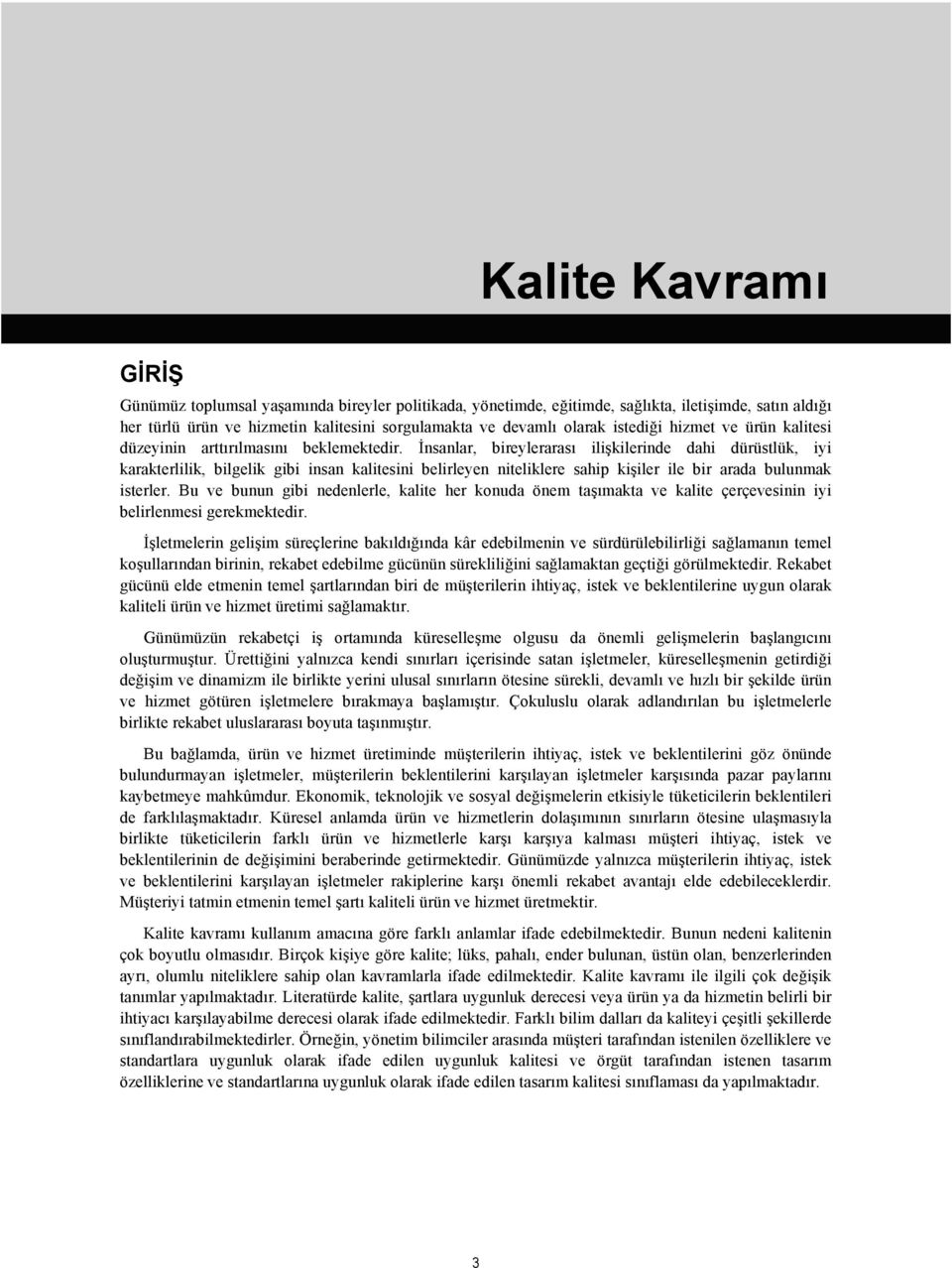 İnsanlar, bireylerarası ilişkilerinde dahi dürüstlük, iyi karakterlilik, bilgelik gibi insan kalitesini belirleyen niteliklere sahip kişiler ile bir arada bulunmak isterler.