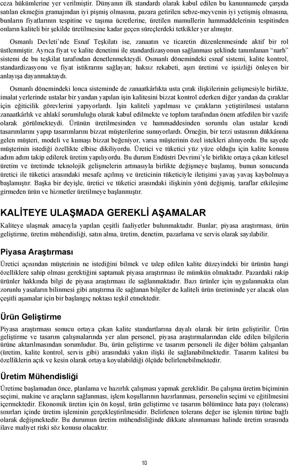 tespitine ve taşıma ücretlerine, üretilen mamullerin hammaddelerinin tespitinden onların kaliteli bir şekilde üretilmesine kadar geçen süreçlerdeki tetkikler yer almıştır.