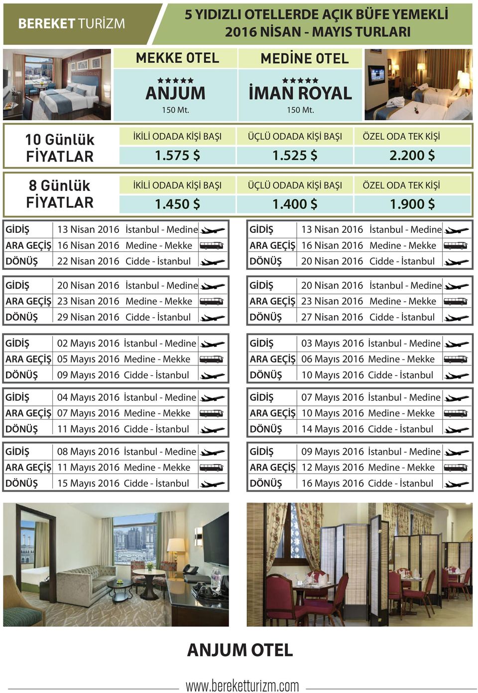 2016 İstanbul - Medine 20 Nisan 2016 İstanbul - Medine 23 Nisan 2016 Medine - Mekke 23 Nisan 2016 Medine - Mekke 29 Nisan 2016 Cidde - İstanbul 27 Nisan 2016 Cidde - İstanbul 02 Mayıs 2016 İstanbul -