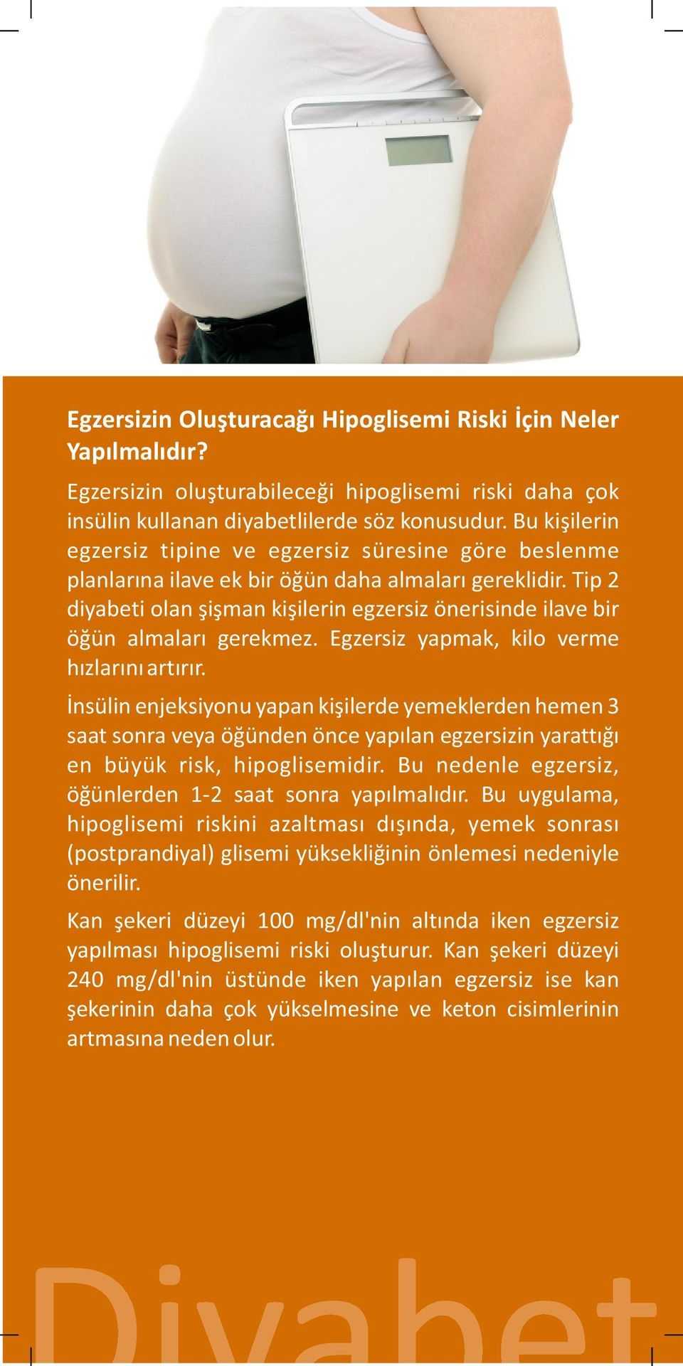 Tip 2 diyabeti olan şişman kişilerin egzersiz önerisinde ilave bir öğün almaları gerekmez. Egzersiz yapmak, kilo verme hızlarını artırır.