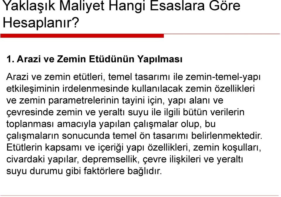 özellikleri ve zemin parametrelerinin tayini için, yapı alanı ve çevresinde zemin ve yeraltı suyu ile ilgili bütün verilerin toplanması amacıyla