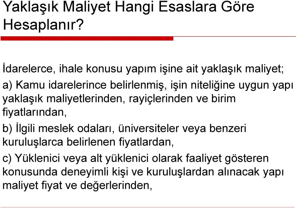 yapı yaklaşık maliyetlerinden, rayiçlerinden ve birim fiyatlarından, b) İlgili meslek odaları, üniversiteler veya