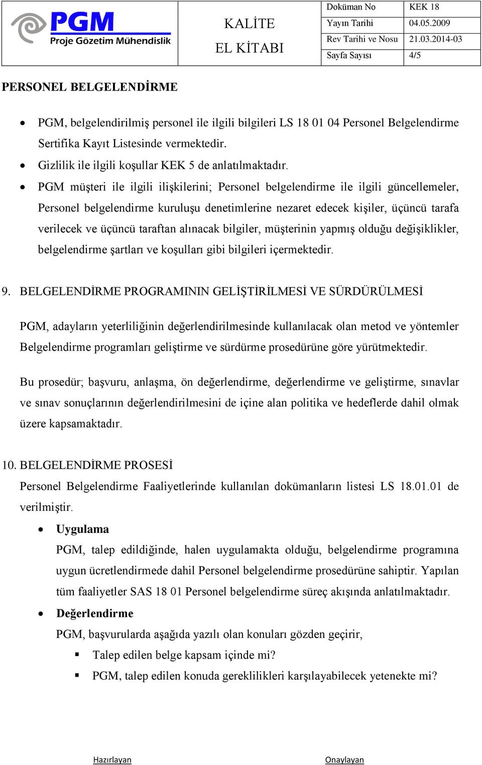 alınacak bilgiler, müşterinin yapmış olduğu değişiklikler, belgelendirme şartları ve koşulları gibi bilgileri içermektedir. 9.