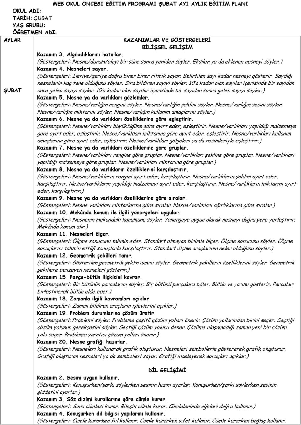 (Göstergeleri: İleriye/geriye doğru birer birer ritmik sayar. Belirtilen sayı kadar nesneyi gösterir. Saydığı nesnelerin kaç tane olduğunu söyler. Sıra bildiren sayıyı söyler.