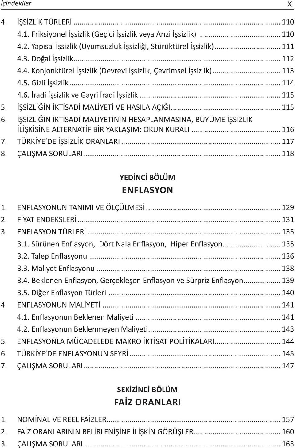 İŞSİZLİĞİN İKTİSADİ MALİYETİ VE HASILA AÇIĞI... 115 6. İŞSİZLİĞİN İKTİSADİ MALİYETİNİN HESAPLANMASINA, BÜYÜME İŞSİZLİK İLİŞKİSİNE ALTERNATİF BİR YAKLAŞIM: OKUN KURALI... 116 7.