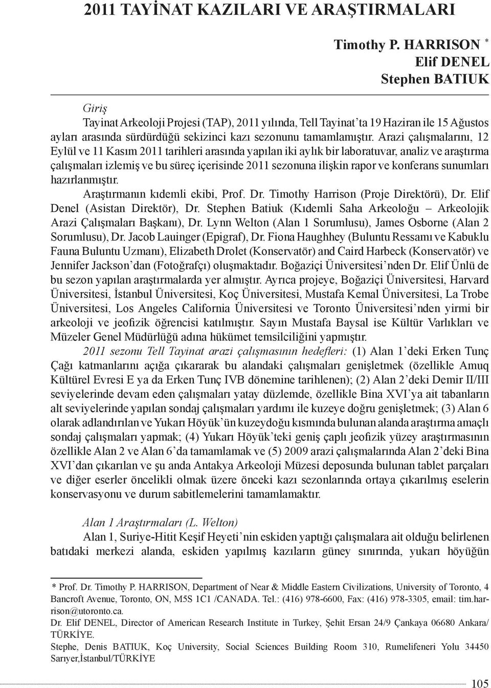 Arazi çalışmalarını, 12 Eylül ve 11 Kasım 2011 tarihleri arasında yapılan iki aylık bir laboratuvar, analiz ve araştırma çalışmaları izlemiş ve bu süreç içerisinde 2011 sezonuna ilişkin rapor ve