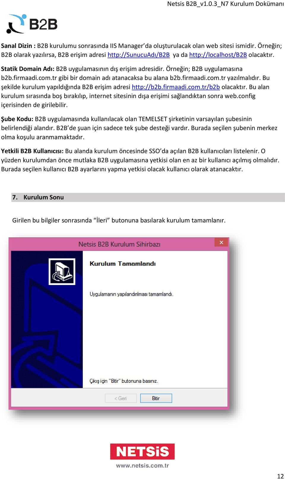 Bu şekilde kurulum yapıldığında B2B erişim adresi http://b2b.firmaadi.com.tr/b2b olacaktır. Bu alan kurulum sırasında boş bırakılıp, internet sitesinin dışa erişimi sağlandıktan sonra web.