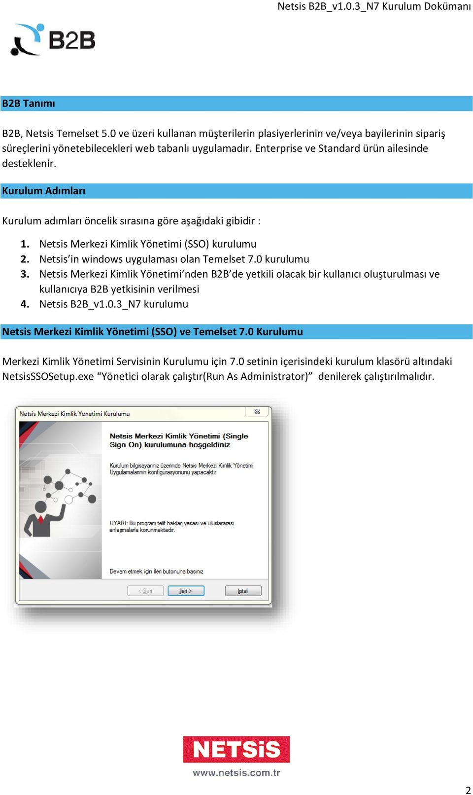 Netsis in windows uygulaması olan Temelset 7.0 kurulumu 3. Netsis Merkezi Kimlik Yönetimi nden B2B de yetkili olacak bir kullanıcı oluşturulması ve kullanıcıya B2B yetkisinin verilmesi 4.