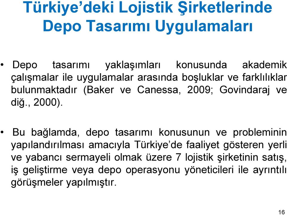 Bu bağlamda, depo tasarımı konusunun ve probleminin yapılandırılması amacıyla Türkiye de faaliyet gösteren yerli ve yabancı