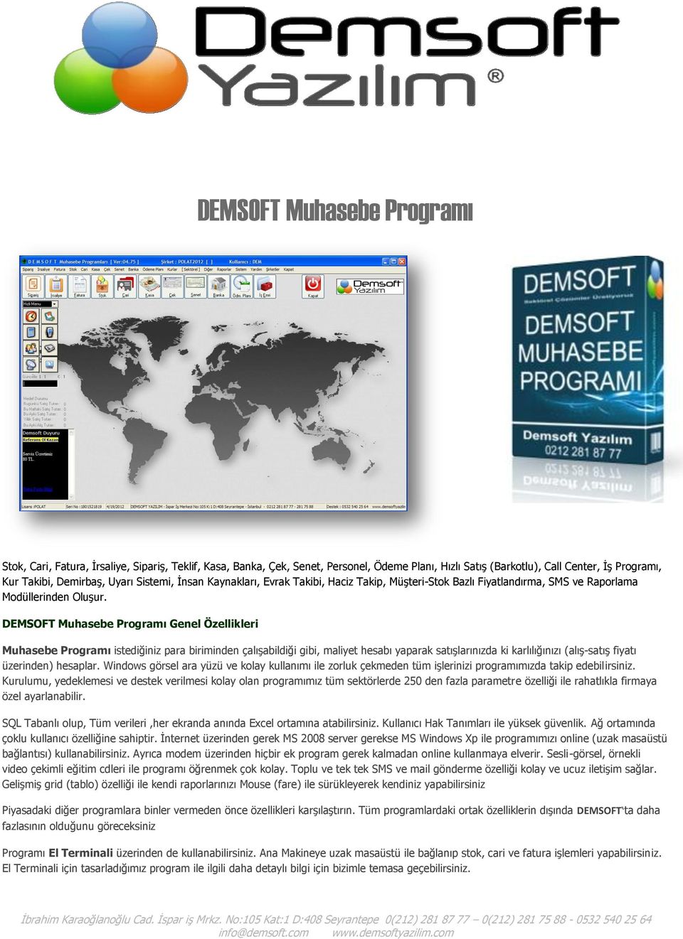 DEMSOFT Muhasebe Programı Genel Özellikleri Muhasebe Programı istediğiniz para biriminden çalışabildiği gibi, maliyet hesabı yaparak satışlarınızda ki karlılığınızı (alış-satış fiyatı üzerinden)