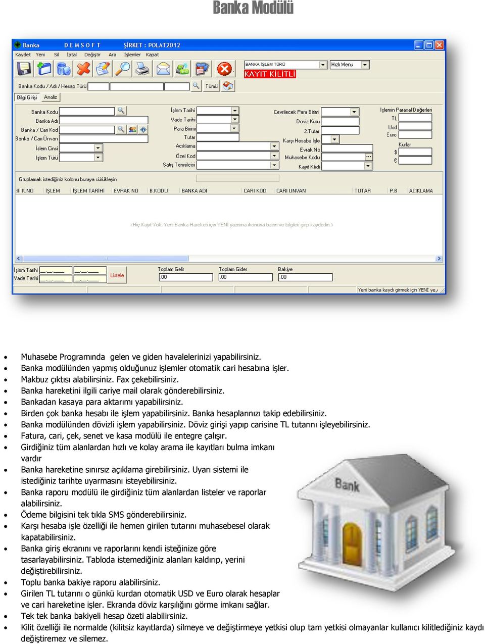 Banka hesaplarınızı takip edebilirsiniz. Banka modülünden dövizli işlem yapabilirsiniz. Döviz girişi yapıp carisine TL tutarını işleyebilirsiniz.