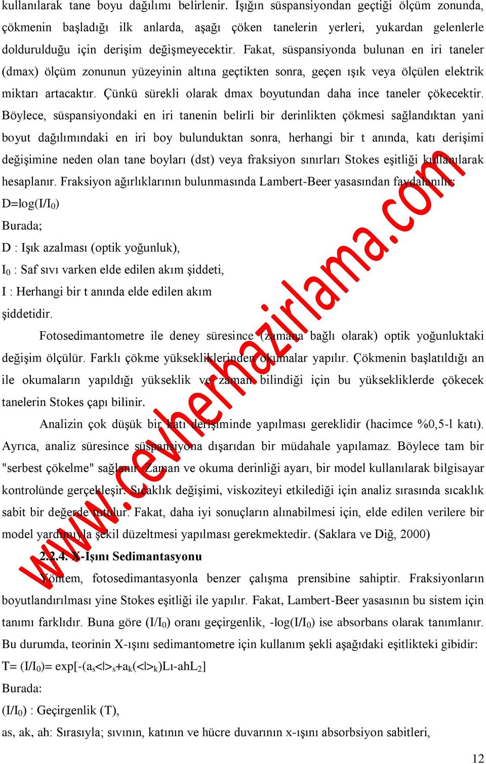 Fakat, süspansiyonda bulunan en iri taneler (dmax) ölçüm zonunun yüzeyinin altına geçtikten sonra, geçen ışık veya ölçülen elektrik miktarı artacaktır.