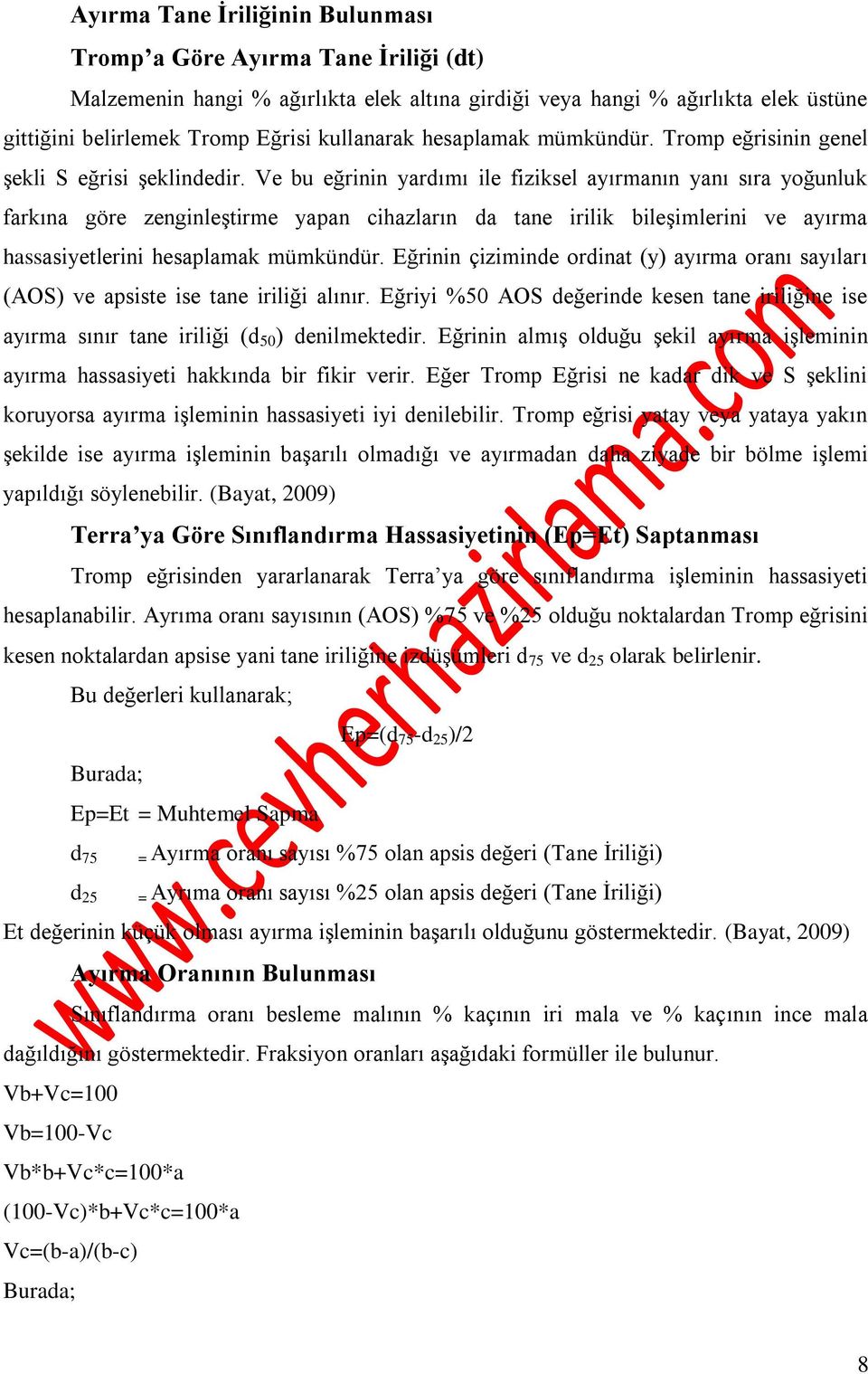 Ve bu eğrinin yardımı ile fiziksel ayırmanın yanı sıra yoğunluk farkına göre zenginleştirme yapan cihazların da tane irilik bileşimlerini ve ayırma hassasiyetlerini hesaplamak mümkündür.