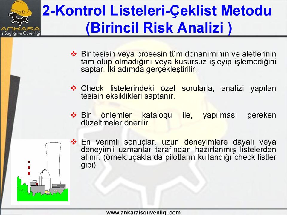 Check listelerindeki özel sorularla, analizi yapılan tesisin eksiklikleri saptanır.