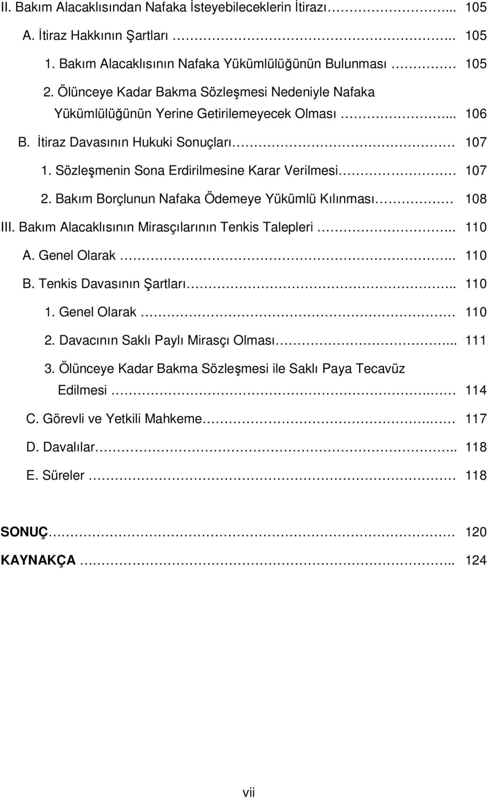 Sözleşmenin Sona Erdirilmesine Karar Verilmesi 107 2. Bakım Borçlunun Nafaka Ödemeye Yükümlü Kılınması 108 III. Bakım Alacaklısının Mirasçılarının Tenkis Talepleri.. 110 A. Genel Olarak.. 110 B.