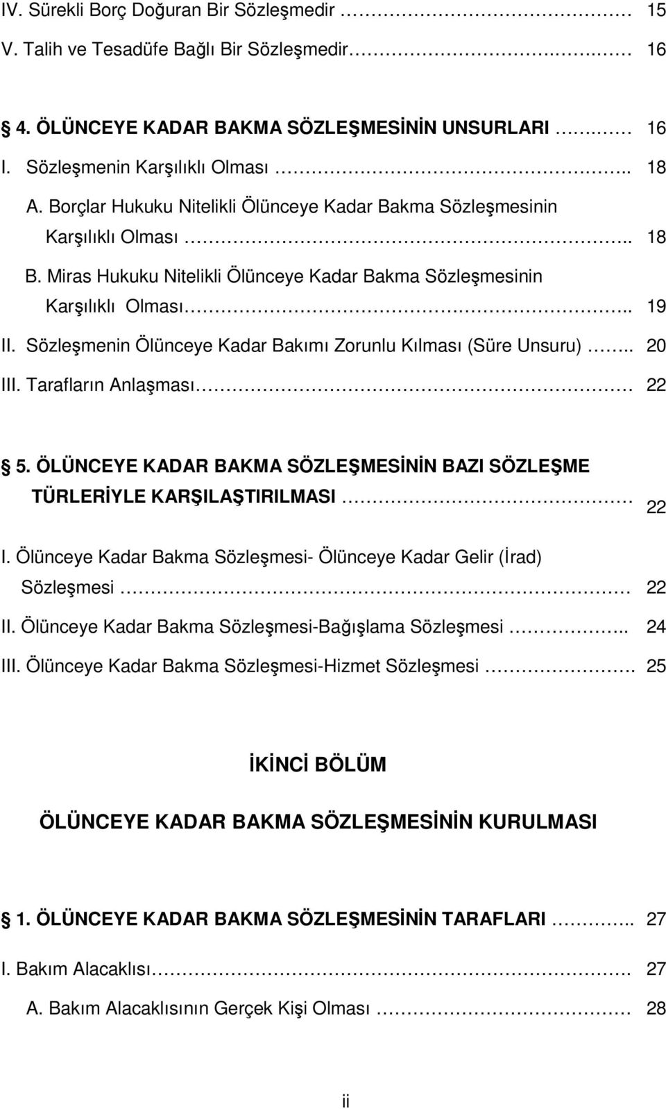 Sözleşmenin Ölünceye Kadar Bakımı Zorunlu Kılması (Süre Unsuru).. 20 III. Tarafların Anlaşması 22 5. ÖLÜNCEYE KADAR BAKMA SÖZLEŞMESİNİN BAZI SÖZLEŞME TÜRLERİYLE KARŞILAŞTIRILMASI 22 I.