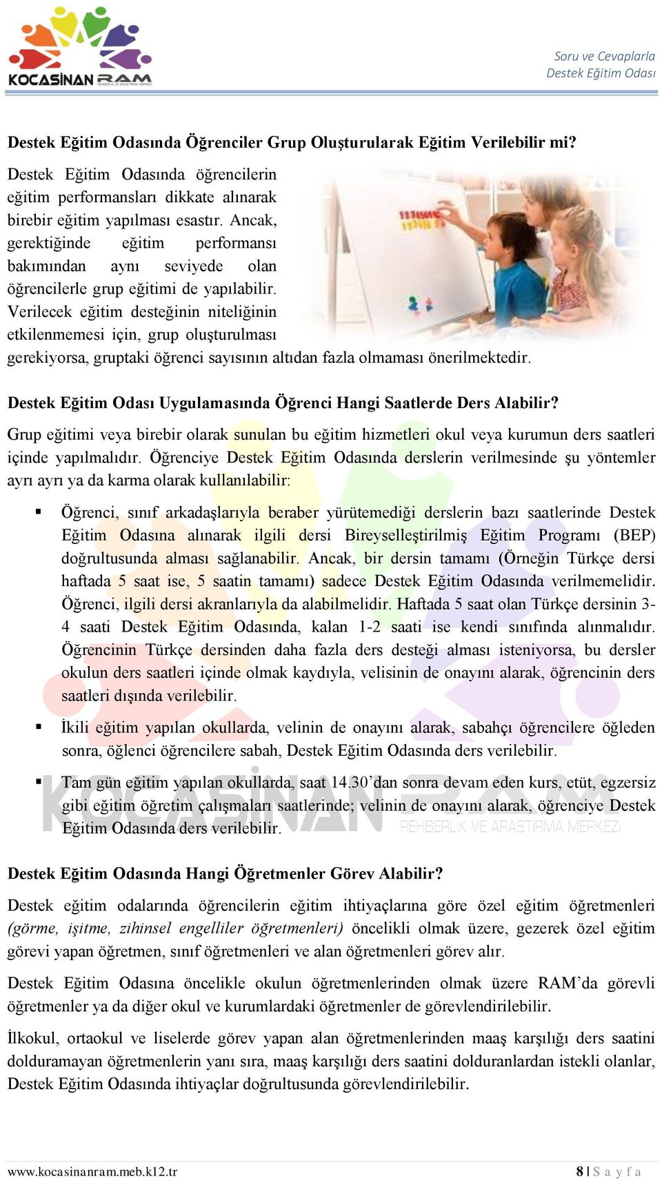 Verilecek eğitim desteğinin niteliğinin etkilenmemesi için, grup oluşturulması gerekiyorsa, gruptaki öğrenci sayısının altıdan fazla olmaması önerilmektedir.