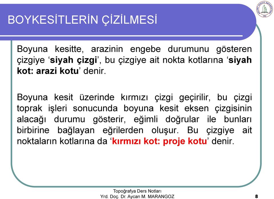 Boyuna kesit üzerinde kırmızı çizgi geçirilir, bu çizgi toprak işleri sonucunda boyuna kesit eksen çizgisinin