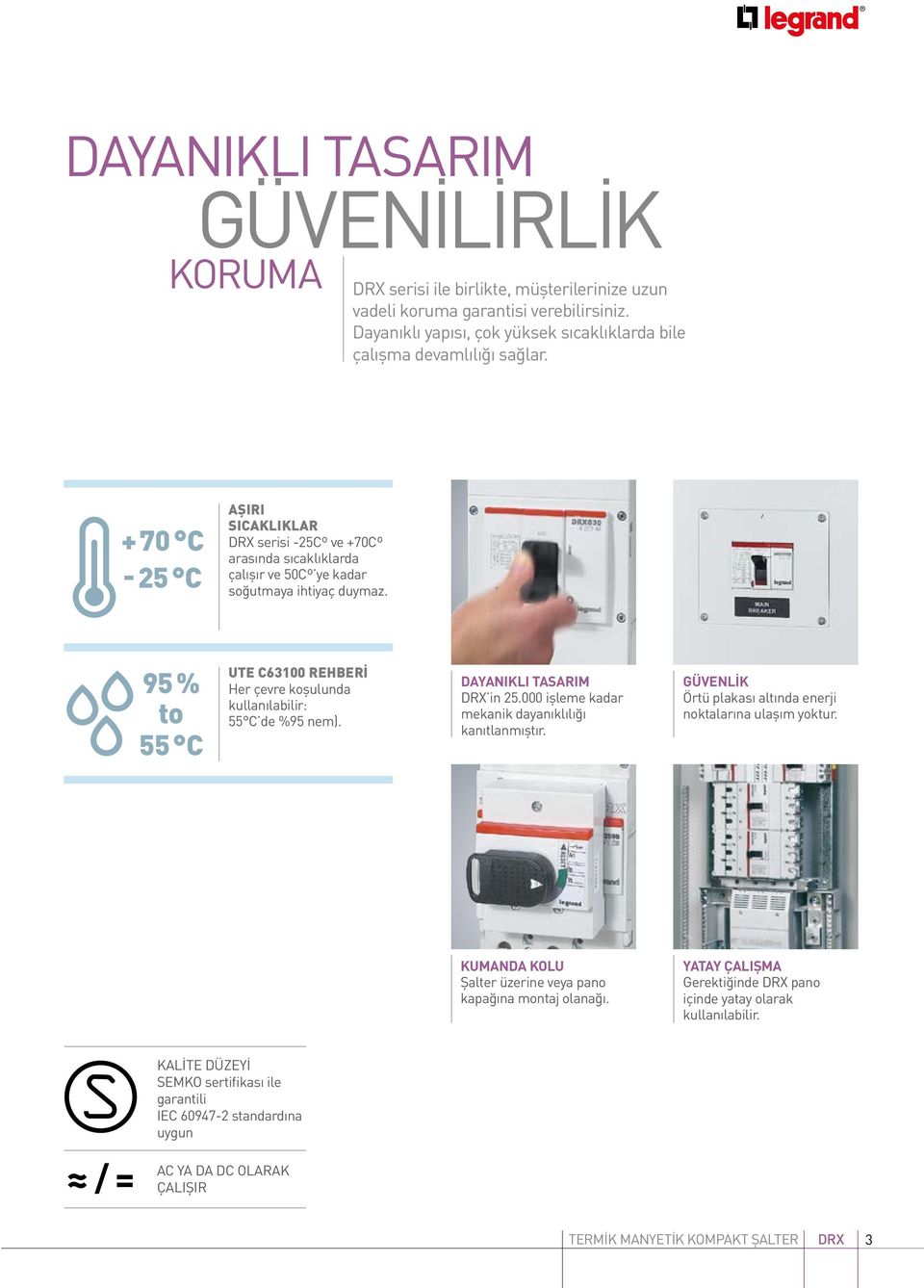 9 % to C UTE C600 REHBERİ Her çevre koşulunda kullanılabilir: C de %9 nem). DAYANIKLI TASARIM DRX in.000 işleme kadar mekanik dayanıklılığı kanıtlanmıştır.