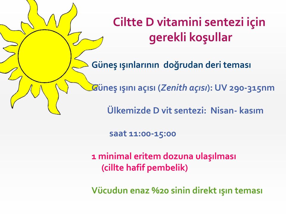 Ülkemizde D vit sentezi: Nisan- kasım saat 11:00-15:00 1 minimal eritem