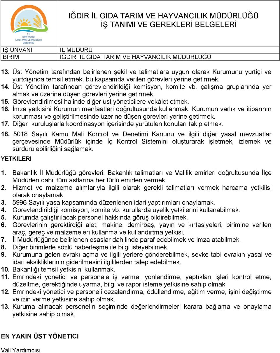 Üst Yönetim tarafından görevlendirildiği komisyon, komite vb. çalışma gruplarında yer almak ve üzerine düşen görevleri yerine getirmek. 15.