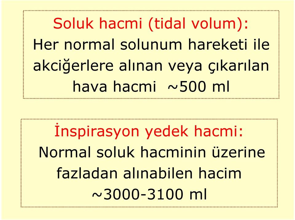 hacmi ~500 ml İnspirasyon yedek hacmi: Normal soluk