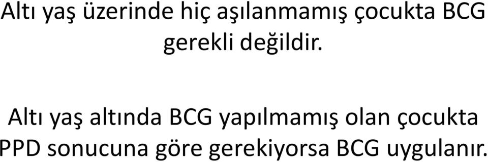 Altı yaş altında BCG yapılmamış olan