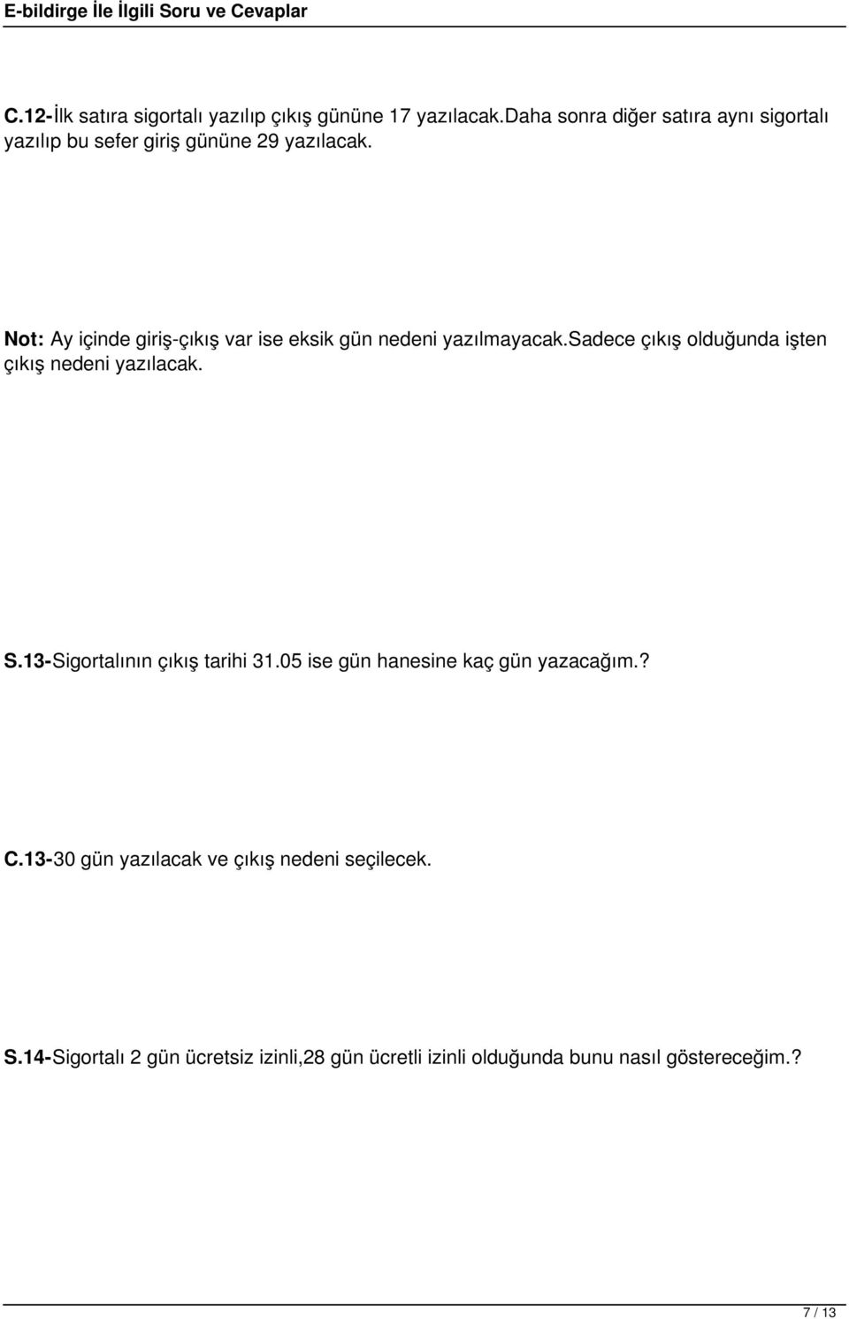 Not: Ay içinde giriş-çıkış var ise eksik gün nedeni yazılmayacak.sadece çıkış olduğunda işten çıkış nedeni yazılacak. S.