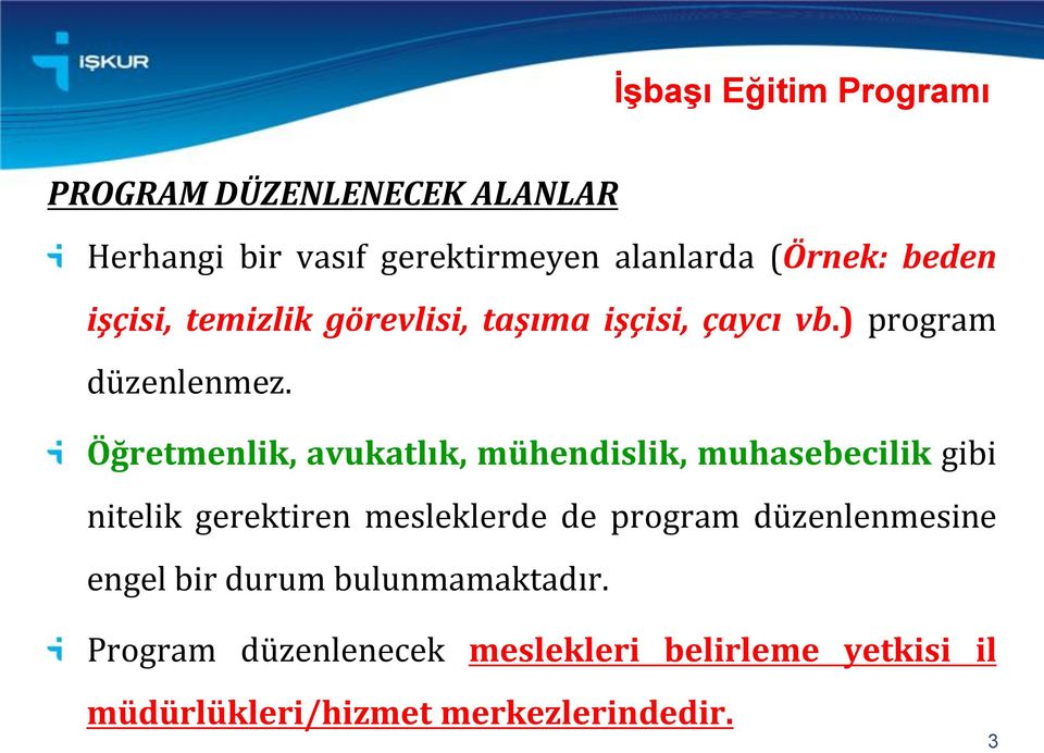 Öğretmenlik, avukatlık, mühendislik, muhasebecilik gibi nitelik gerektiren mesleklerde de program