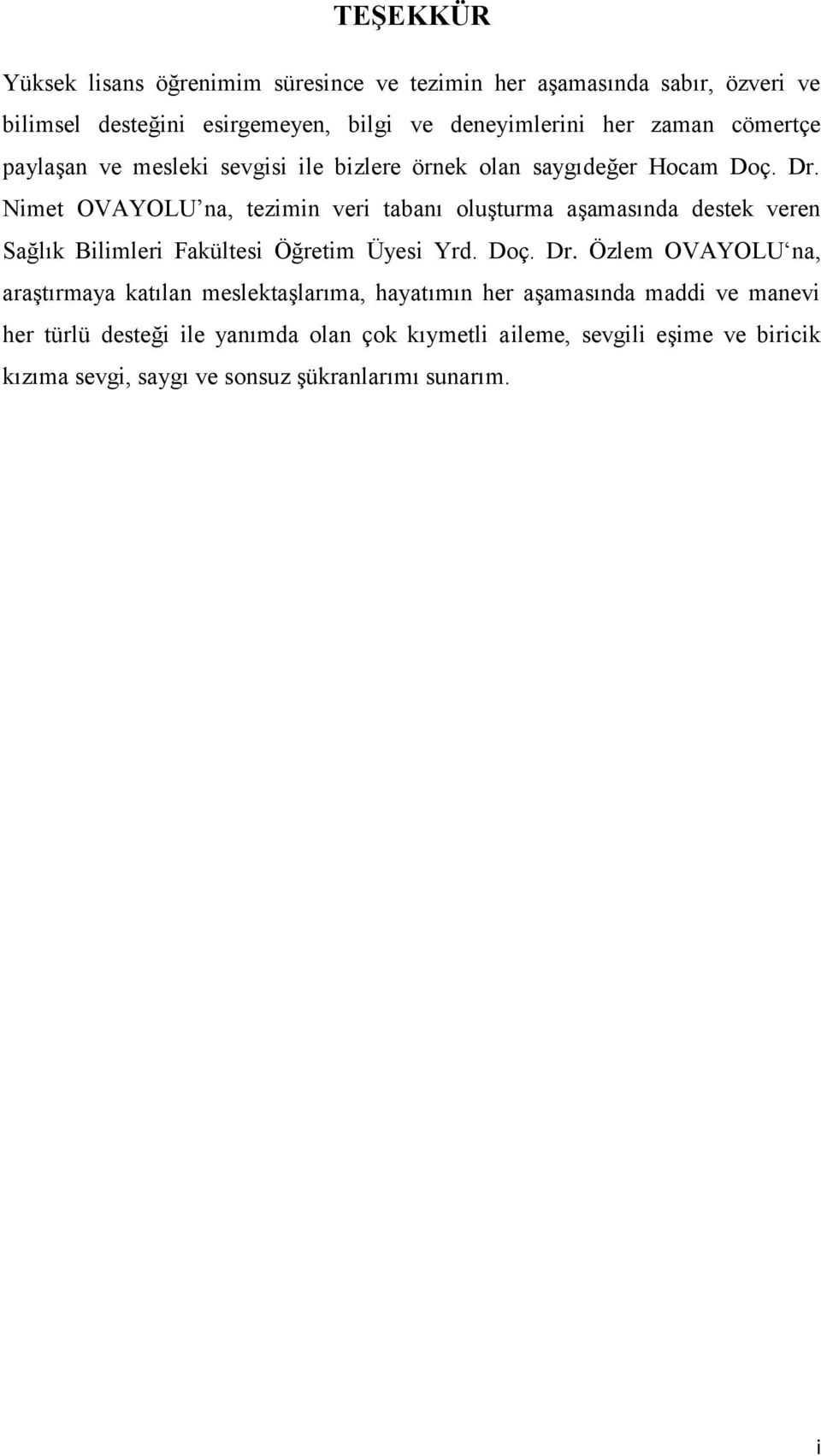 Nimet OVAYOLU na, tezimin veri tabanı oluşturma aşamasında destek veren Sağlık Bilimleri Fakültesi Öğretim Üyesi Yrd. Doç. Dr.