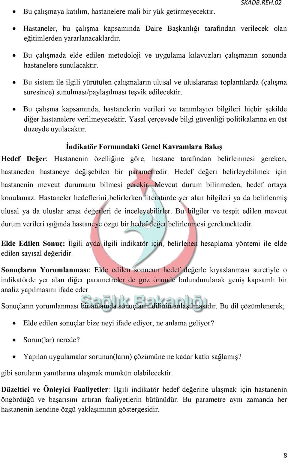 Bu sistem ile ilgili yürütülen çalışmaların ulusal ve uluslararası toplantılarda (çalışma süresince) sunulması/paylaşılması teşvik edilecektir.