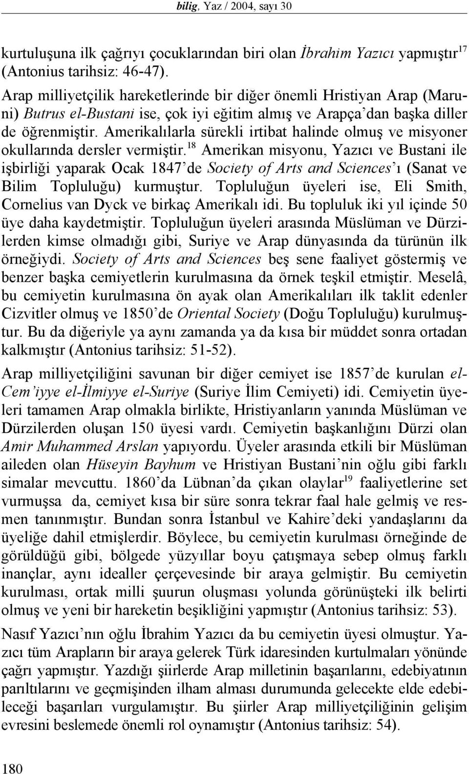 Amerikalılarla sürekli irtibat halinde olmuş ve misyoner okullarında dersler vermiştir.