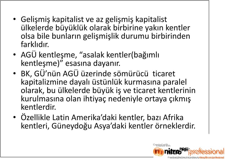 BK, GÜ nün AGÜ üzerinde sömürücü ticaret kapitalizmine dayalı üstünlük kurmasına paralel olarak, bu ülkelerde büyük iş ve ticaret