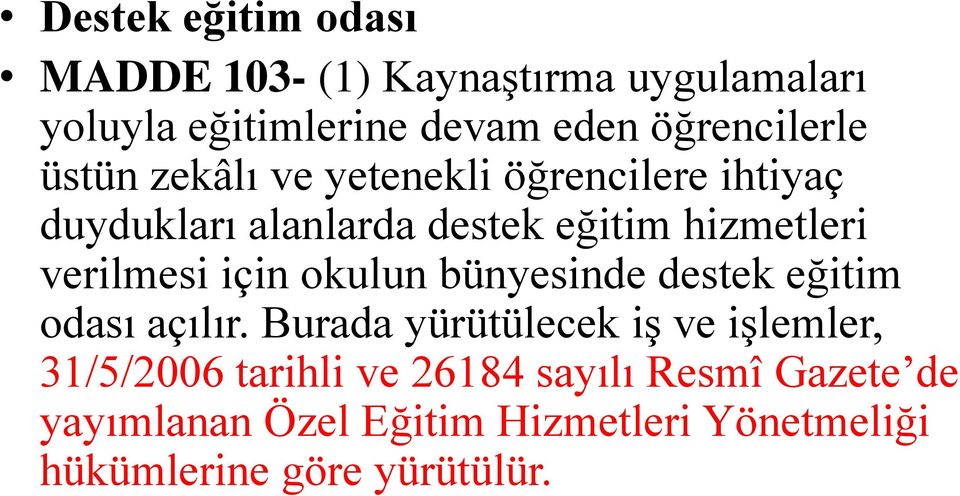 hizmetleri verilmesi için okulun bünyesinde destek eğitim odası açılır.