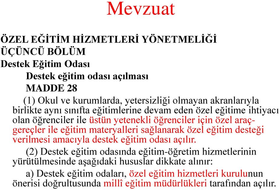 eğitim materyalleri sağlanarak özel eğitim desteği verilmesi amacıyla destek eğitim odası açılır.