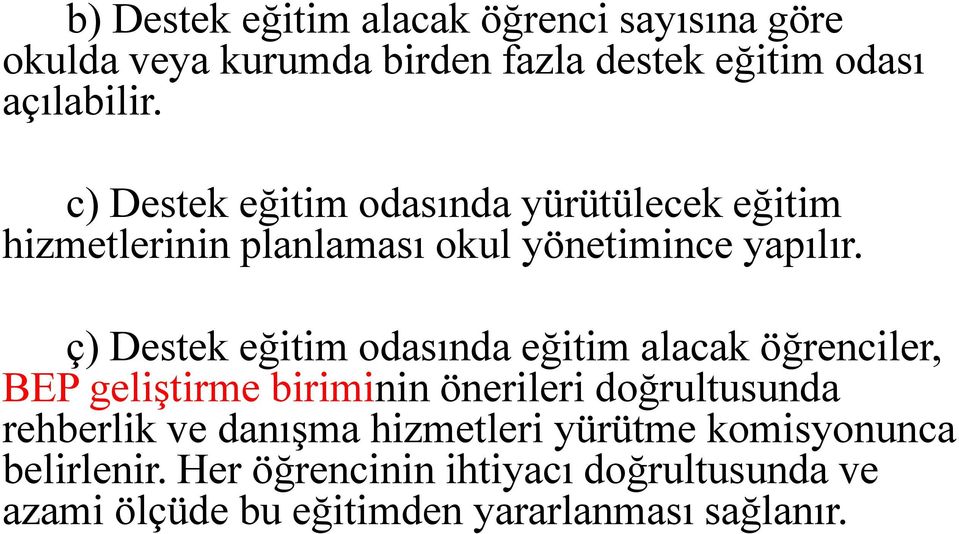 ç) Destek eğitim odasında eğitim alacak öğrenciler, BEP geliştirme biriminin önerileri doğrultusunda rehberlik ve