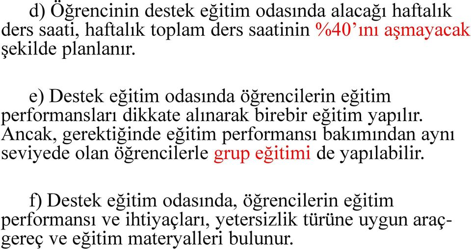 Ancak, gerektiğinde eğitim performansı bakımından aynı seviyede olan öğrencilerle grup eğitimi de yapılabilir.