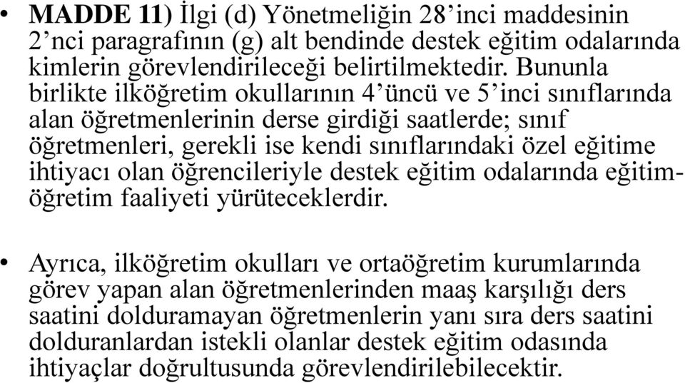 eğitime ihtiyacı olan öğrencileriyle destek eğitim odalarında eğitimöğretim faaliyeti yürüteceklerdir.