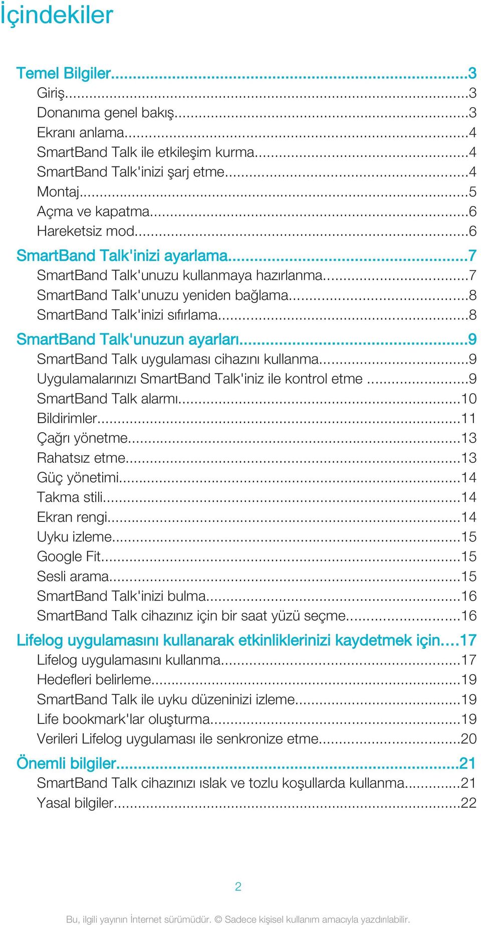 ..8 SmartBand Talk'unuzun ayarları...9 SmartBand Talk uygulaması cihazını kullanma...9 Uygulamalarınızı SmartBand Talk'iniz ile kontrol etme...9 SmartBand Talk alarmı...10 Bildirimler.