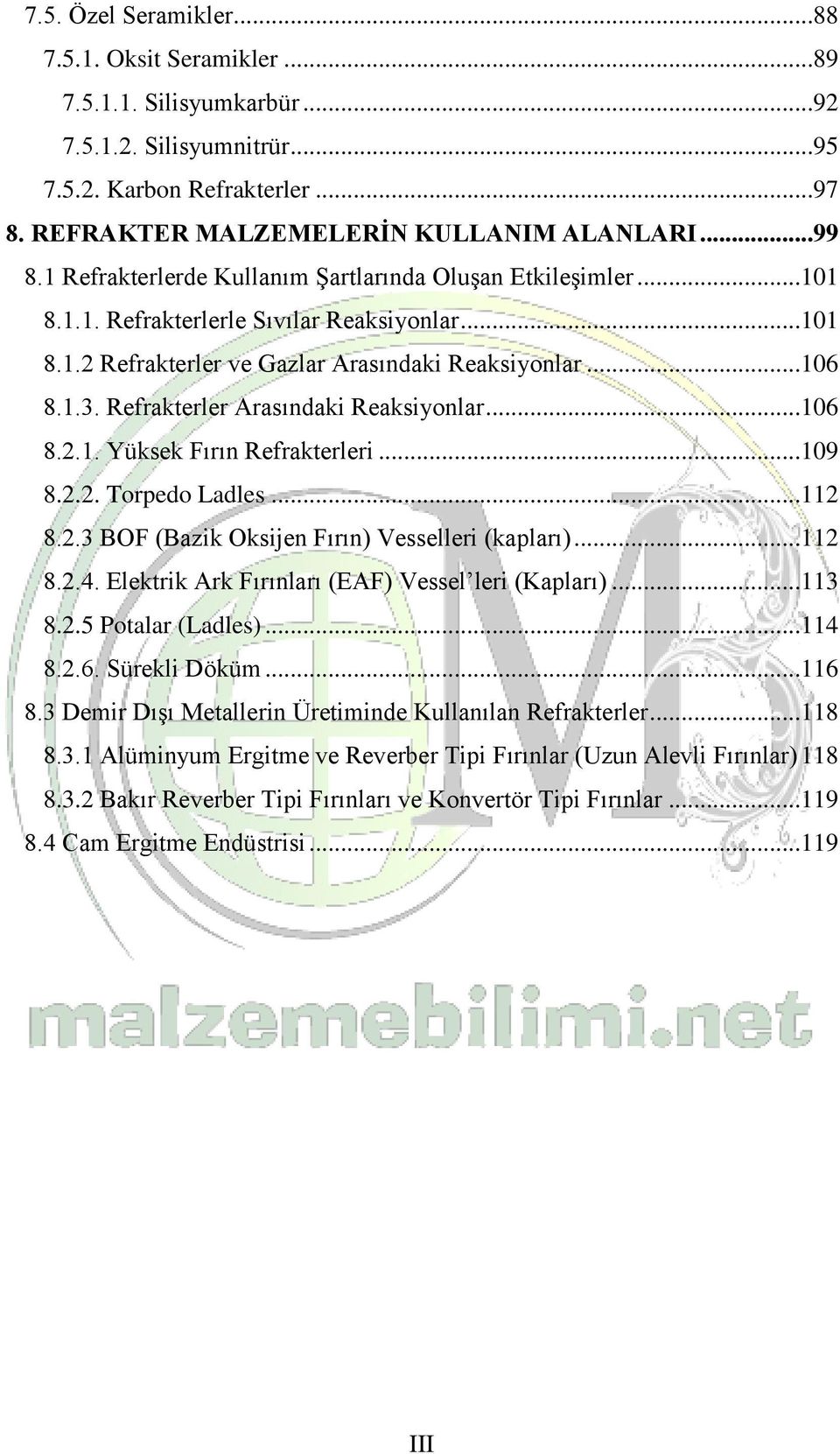 Refrakterler Arasındaki Reaksiyonlar...106 8.2.1. Yüksek Fırın Refrakterleri...109 8.2.2. Torpedo Ladles...112 8.2.3 BOF (Bazik Oksijen Fırın) Vesselleri (kapları)...112 8.2.4.