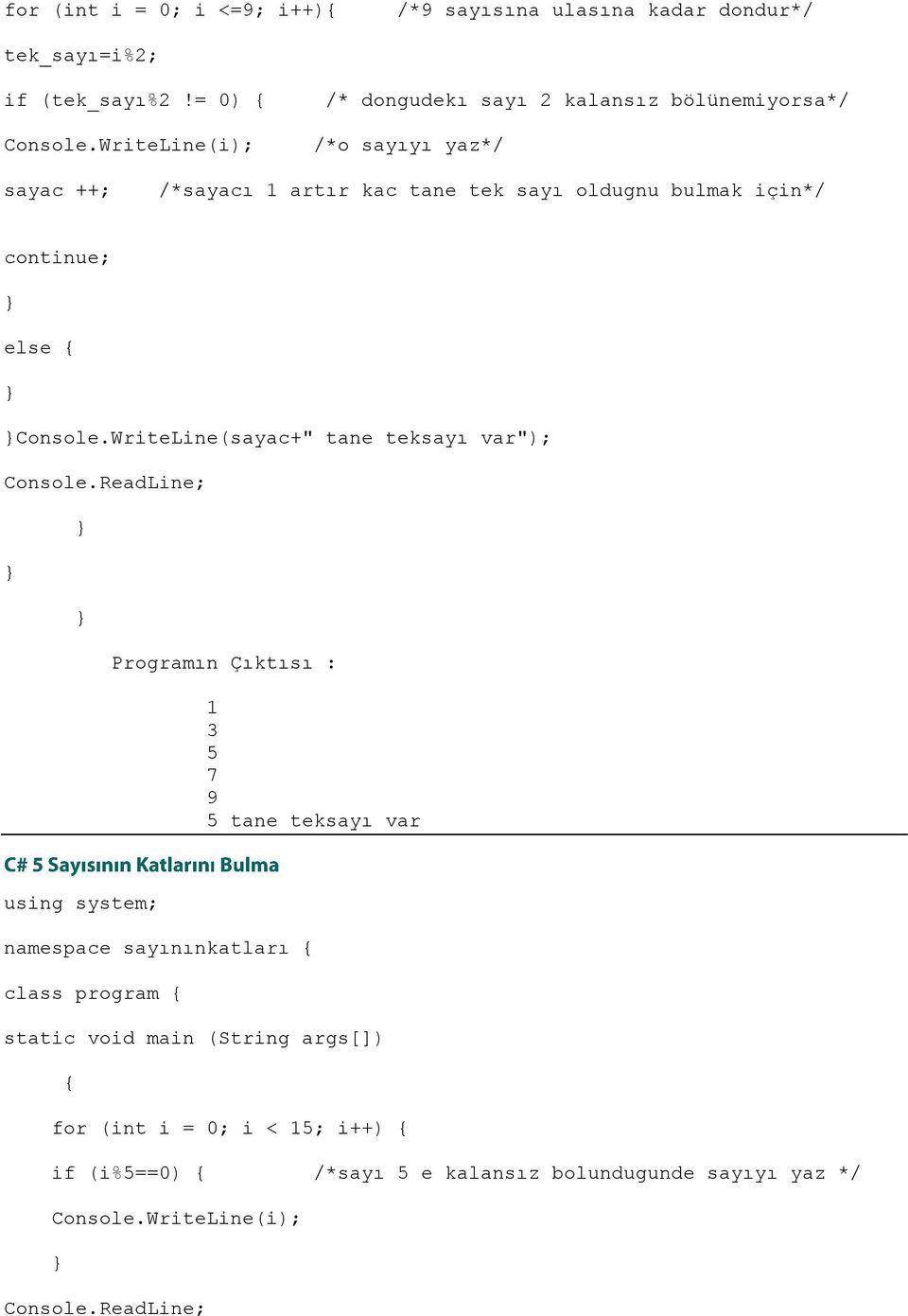 bulmak için*/ continue; else Console.WriteLine(sayac+" tane teksayı var"); Console.