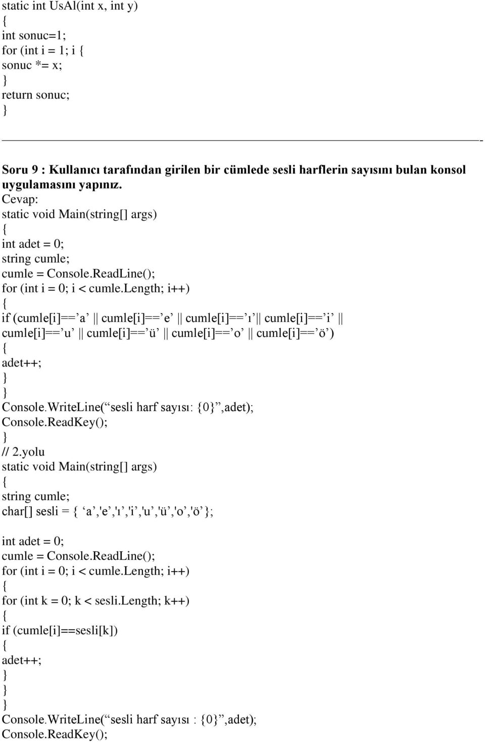 length; i++) if (cumle[i]== a cumle[i]== e cumle[i]== ı cumle[i]== i cumle[i]== u cumle[i]== ü cumle[i]== o cumle[i]== ö ) adet++; Console.WriteLine( sesli harf sayısı: 0,adet); // 2.