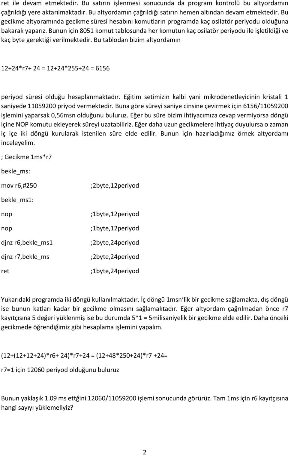 Bunun için 8051 komut tablosunda her komutun kaç osilatör periyodu ile işletildiği ve kaç byte gerektiği verilmektedir.