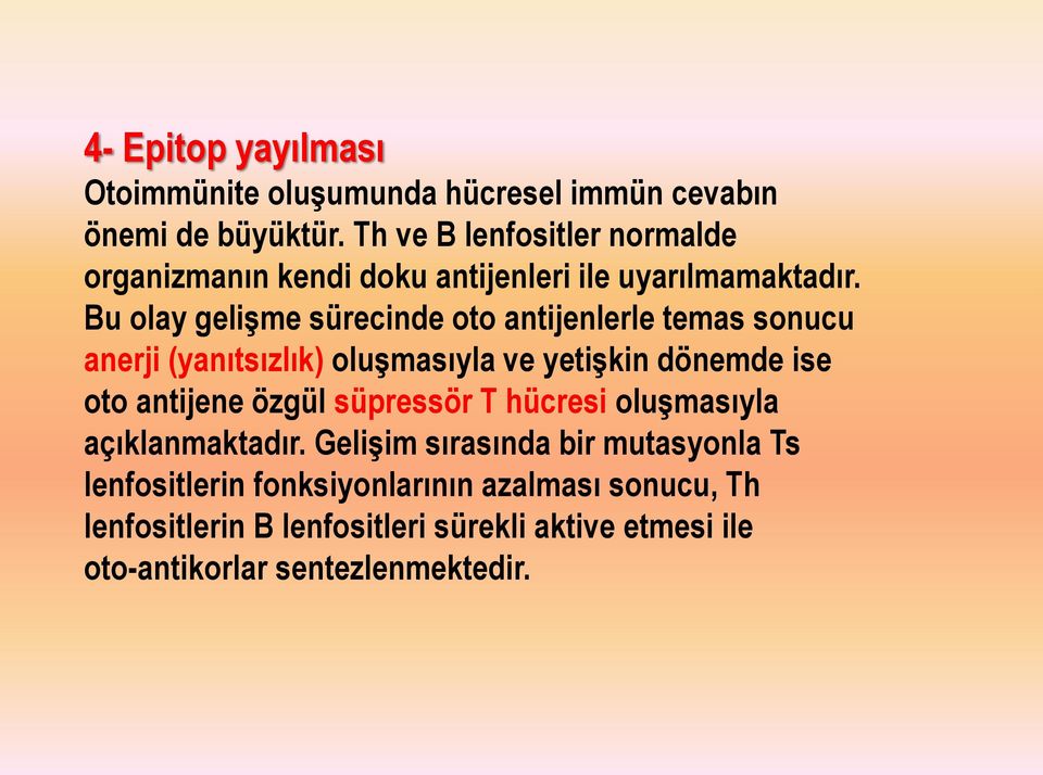 Bu olay gelişme sürecinde oto antijenlerle temas sonucu anerji (yanıtsızlık) oluşmasıyla ve yetişkin dönemde ise oto antijene özgül