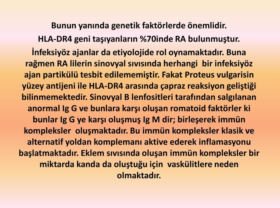 Fakat Proteus vulgarisin yüzey antijeni ile HLA-DR4 arasında çapraz reaksiyon geliştiği bilinmemektedir.