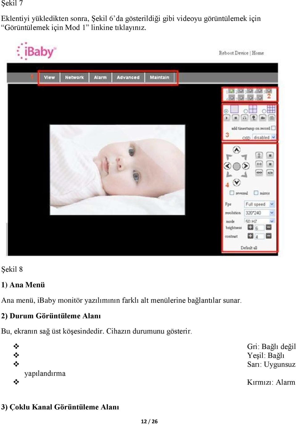 Şekil 8 1) Ana Menü Ana menü, ibaby monitör yazılımının farklı alt menülerine bağlantılar sunar.