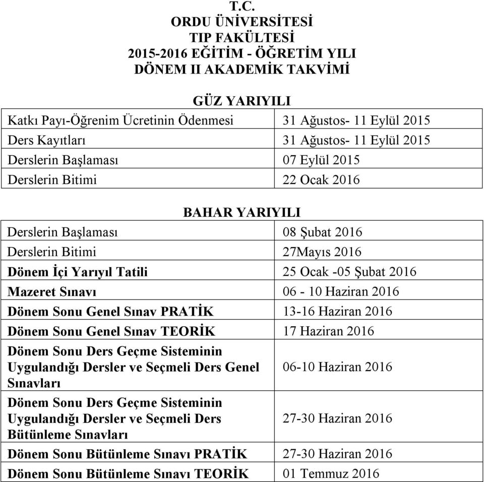 13-16 Haziran 2016 Dönem Sonu Genel Sınav TEORİK 17 Haziran 2016 Dönem Sonu Ders Geçme Sisteminin Uygulandığı Dersler ve Seçmeli Ders Genel 06-10 Haziran 2016 Sınavları Dönem Sonu Ders