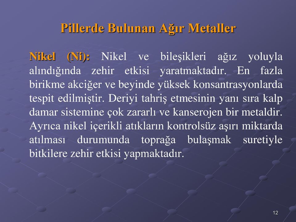 Deriyi tahriş etmesinin yanı sıra kalp damar sistemine çok zararlı ve kanserojen bir metaldir.