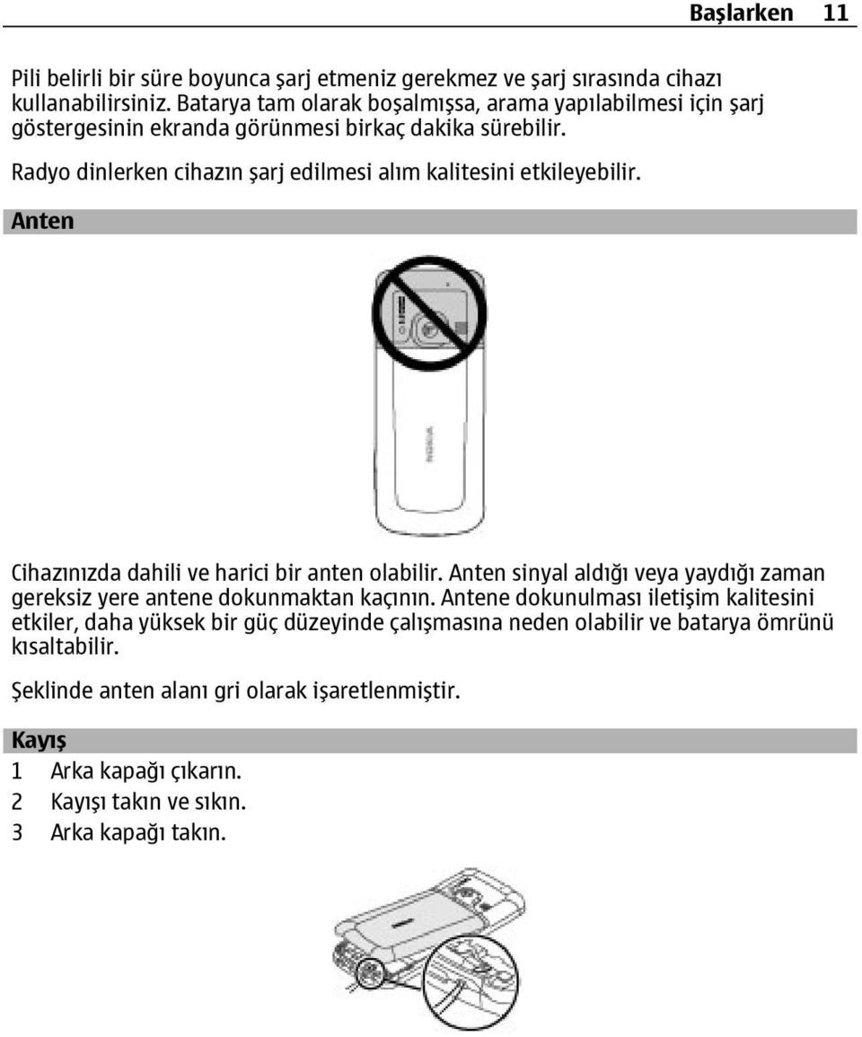 Radyo dinlerken cihazın şarj edilmesi alım kalitesini etkileyebilir. Anten Cihazınızda dahili ve harici bir anten olabilir.